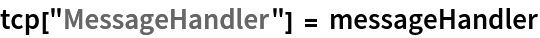 tcp["MessageHandler"] = messageHandler