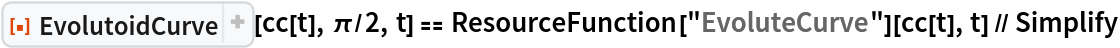 ResourceFunction["EvolutoidCurve"][cc[t], \[Pi]/2, t] == ResourceFunction["EvoluteCurve"][cc[t], t] // Simplify