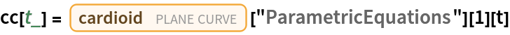 cc[t_] = Entity["PlaneCurve", "Cardioid"]["ParametricEquations"][1][t]