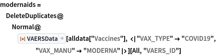 modernaids = DeleteDuplicates@
  Normal@ResourceFunction["VAERSData"][
     alldata["Vaccines"], <|"VAX_TYPE" -> "COVID19", "VAX_MANU" -> "MODERNA"|>][All, "VAERS_ID"]