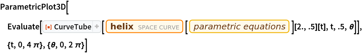 ParametricPlot3D[
 Evaluate[
  ResourceFunction["CurveTube"][
   Entity["SpaceCurve", "Helix"][
      EntityProperty["SpaceCurve", "ParametricEquations"]][2., .5][t],
    t, .5, \[Theta]]], {t, 0, 4 \[Pi]}, {\[Theta], 0, 2 \[Pi]}]