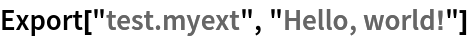 Export["test.myext", "Hello, world!"]