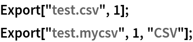 Export["test.csv", 1];
Export["test.mycsv", 1, "CSV"];