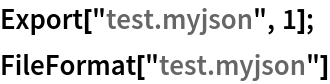 Export["test.myjson", 1];
FileFormat["test.myjson"]