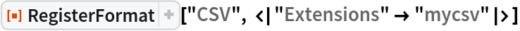 ResourceFunction["RegisterFormat"]["CSV", <|"Extensions" -> "mycsv"|>]