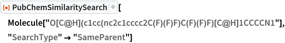 ResourceFunction["PubChemSimilaritySearch"][
 Molecule["O[C@H](c1cc(nc2c1cccc2C(F)(F)F)C(F)(F)F)[C@H]1CCCCN1"], "SearchType" -> "SameParent"]