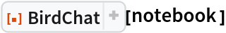 ResourceFunction["BirdChat"][notebook]
