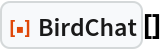ResourceFunction["BirdChat"][]