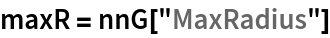 maxR = nnG["MaxRadius"]