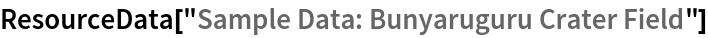 ResourceData[\!\(\*
TagBox["\"\<Sample Data: Bunyaruguru Crater Field\>\"",
#& ,
BoxID -> "ResourceTag-Sample Data: Bunyaruguru Crater Field-Input",
AutoDelete->True]\)]