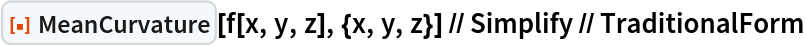 ResourceFunction["MeanCurvature"][f[x, y, z], {x, y, z}] // Simplify // TraditionalForm
