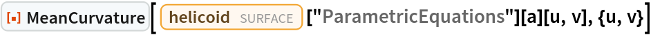 ResourceFunction["MeanCurvature"][
 Entity["Surface", "Helicoid"]["ParametricEquations"][a][u, v], {u, v}]