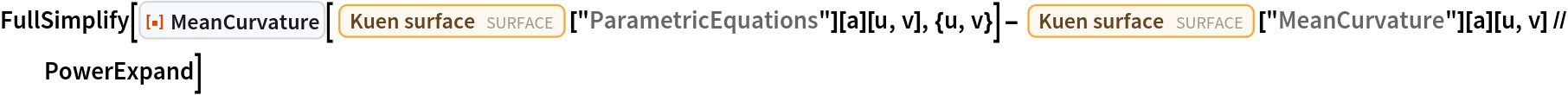 FullSimplify[
 ResourceFunction["MeanCurvature"][
    Entity["Surface", "KuenSurface"]["ParametricEquations"][a][u, v], {u, v}] - Entity["Surface", "KuenSurface"]["MeanCurvature"][a][u, v] // PowerExpand]