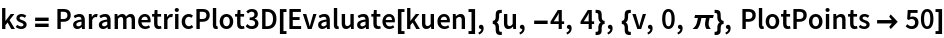 ks = ParametricPlot3D[Evaluate[kuen], {u, -4, 4}, {v, 0, \[Pi]}, PlotPoints -> 50]