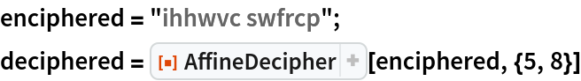 enciphered = "ihhwvc swfrcp";
deciphered = ResourceFunction["AffineDecipher"][enciphered, {5, 8}]
