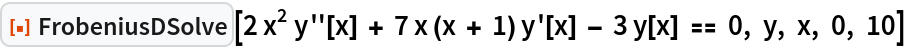 ResourceFunction["FrobeniusDSolve"][
 2 x^2 y''[x] + 7 x (x + 1) y'[x] - 3 y[x] == 0, y, x, 0, 10]