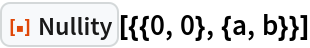 ResourceFunction["Nullity"][{{0, 0}, {a, b}}]