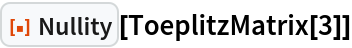 ResourceFunction["Nullity"][ToeplitzMatrix[3]]