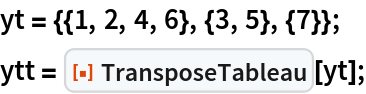 yt = {{1, 2, 4, 6}, {3, 5}, {7}};
ytt = ResourceFunction["TransposeTableau"][yt];