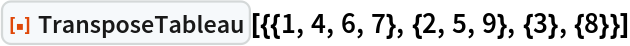 ResourceFunction[
 "TransposeTableau"][{{1, 4, 6, 7}, {2, 5, 9}, {3}, {8}}]