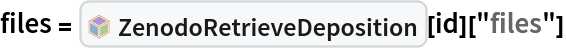 files = InterpretationBox[FrameBox[TagBox[TooltipBox[PaneBox[GridBox[List[List[GraphicsBox[List[Thickness[0.0025`], List[FaceForm[List[RGBColor[0.9607843137254902`, 0.5058823529411764`, 0.19607843137254902`], Opacity[1.`]]], FilledCurveBox[List[List[List[0, 2, 0], List[0, 1, 0], List[0, 1, 0], List[0, 1, 0], List[0, 1, 0]], List[List[0, 2, 0], List[0, 1, 0], List[0, 1, 0], List[0, 1, 0], List[0, 1, 0]], List[List[0, 2, 0], List[0, 1, 0], List[0, 1, 0], List[0, 1, 0], List[0, 1, 0], List[0, 1, 0]], List[List[0, 2, 0], List[1, 3, 3], List[0, 1, 0], List[1, 3, 3], List[0, 1, 0], List[1, 3, 3], List[0, 1, 0], List[1, 3, 3], List[1, 3, 3], List[0, 1, 0], List[1, 3, 3], List[0, 1, 0], List[1, 3, 3]]], List[List[List[205.`, 22.863691329956055`], List[205.`, 212.31669425964355`], List[246.01799774169922`, 235.99870109558105`], List[369.0710144042969`, 307.0436840057373`], List[369.0710144042969`, 117.59068870544434`], List[205.`, 22.863691329956055`]], List[List[30.928985595703125`, 307.0436840057373`], List[153.98200225830078`, 235.99870109558105`], List[195.`, 212.31669425964355`], List[195.`, 22.863691329956055`], List[30.928985595703125`, 117.59068870544434`], List[30.928985595703125`, 307.0436840057373`]], List[List[200.`, 410.42970085144043`], List[364.0710144042969`, 315.7036876678467`], List[241.01799774169922`, 244.65868949890137`], List[200.`, 220.97669792175293`], List[158.98200225830078`, 244.65868949890137`], List[35.928985595703125`, 315.7036876678467`], List[200.`, 410.42970085144043`]], List[List[376.5710144042969`, 320.03370475769043`], List[202.5`, 420.53370475769043`], List[200.95300006866455`, 421.42667961120605`], List[199.04699993133545`, 421.42667961120605`], List[197.5`, 420.53370475769043`], List[23.428985595703125`, 320.03370475769043`], List[21.882003784179688`, 319.1406993865967`], List[20.928985595703125`, 317.4896984100342`], List[20.928985595703125`, 315.7036876678467`], List[20.928985595703125`, 114.70369529724121`], List[20.928985595703125`, 112.91769218444824`], List[21.882003784179688`, 111.26669120788574`], List[23.428985595703125`, 110.37369346618652`], List[197.5`, 9.87369155883789`], List[198.27300024032593`, 9.426692008972168`], List[199.13700008392334`, 9.203690528869629`], List[200.`, 9.203690528869629`], List[200.86299991607666`, 9.203690528869629`], List[201.72699999809265`, 9.426692008972168`], List[202.5`, 9.87369155883789`], List[376.5710144042969`, 110.37369346618652`], List[378.1179962158203`, 111.26669120788574`], List[379.0710144042969`, 112.91769218444824`], List[379.0710144042969`, 114.70369529724121`], List[379.0710144042969`, 315.7036876678467`], List[379.0710144042969`, 317.4896984100342`], List[378.1179962158203`, 319.1406993865967`], List[376.5710144042969`, 320.03370475769043`]]]]], List[FaceForm[List[RGBColor[0.5529411764705883`, 0.6745098039215687`, 0.8117647058823529`], Opacity[1.`]]], FilledCurveBox[List[List[List[0, 2, 0], List[0, 1, 0], List[0, 1, 0], List[0, 1, 0]]], List[List[List[44.92900085449219`, 282.59088134765625`], List[181.00001525878906`, 204.0298843383789`], List[181.00001525878906`, 46.90887451171875`], List[44.92900085449219`, 125.46986389160156`], List[44.92900085449219`, 282.59088134765625`]]]]], List[FaceForm[List[RGBColor[0.6627450980392157`, 0.803921568627451`, 0.5686274509803921`], Opacity[1.`]]], FilledCurveBox[List[List[List[0, 2, 0], List[0, 1, 0], List[0, 1, 0], List[0, 1, 0]]], List[List[List[355.0710144042969`, 282.59088134765625`], List[355.0710144042969`, 125.46986389160156`], List[219.`, 46.90887451171875`], List[219.`, 204.0298843383789`], List[355.0710144042969`, 282.59088134765625`]]]]], List[FaceForm[List[RGBColor[0.6901960784313725`, 0.5882352941176471`, 0.8117647058823529`], Opacity[1.`]]], FilledCurveBox[List[List[List[0, 2, 0], List[0, 1, 0], List[0, 1, 0], List[0, 1, 0]]], List[List[List[200.`, 394.0606994628906`], List[336.0710144042969`, 315.4997024536133`], List[200.`, 236.93968200683594`], List[63.928985595703125`, 315.4997024536133`], List[200.`, 394.0606994628906`]]]]]], List[Rule[BaselinePosition, Scaled[0.15`]], Rule[ImageSize, 10], Rule[ImageSize, 15]]], StyleBox[RowBox[List["ZenodoRetrieveDeposition", " "]], Rule[ShowAutoStyles, False], Rule[ShowStringCharacters, False], Rule[FontSize, Times[0.9`, Inherited]], Rule[FontColor, GrayLevel[0.1`]]]]], Rule[GridBoxSpacings, List[Rule["Columns", List[List[0.25`]]]]]], Rule[Alignment, List[Left, Baseline]], Rule[BaselinePosition, Baseline], Rule[FrameMargins, List[List[3, 0], List[0, 0]]], Rule[BaseStyle, List[Rule[LineSpacing, List[0, 0]], Rule[LineBreakWithin, False]]]], RowBox[List["PacletSymbol", "[", RowBox[List["\"ArnoudBuzing/ZenodoLink\"", ",", "\"ArnoudBuzing`ZenodoLink`ZenodoRetrieveDeposition\""]], "]"]], Rule[TooltipStyle, List[Rule[ShowAutoStyles, True], Rule[ShowStringCharacters, True]]]], Function[Annotation[Slot[1], Style[Defer[PacletSymbol["ArnoudBuzing/ZenodoLink", "ArnoudBuzing`ZenodoLink`ZenodoRetrieveDeposition"]], Rule[ShowStringCharacters, True]], "Tooltip"]]], Rule[Background, RGBColor[0.968`, 0.976`, 0.984`]], Rule[BaselinePosition, Baseline], Rule[DefaultBaseStyle, List[]], Rule[FrameMargins, List[List[0, 0], List[1, 1]]], Rule[FrameStyle, RGBColor[0.831`, 0.847`, 0.85`]], Rule[RoundingRadius, 4]], PacletSymbol["ArnoudBuzing/ZenodoLink", "ArnoudBuzing`ZenodoLink`ZenodoRetrieveDeposition"], Rule[Selectable, False], Rule[SelectWithContents, True], Rule[BoxID, "PacletSymbolBox"]][id]["files"]