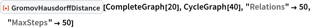 ResourceFunction["GromovHausdorffDistance"][CompleteGraph[20], CycleGraph[40], "Relations" -> 50, "MaxSteps" -> 50]