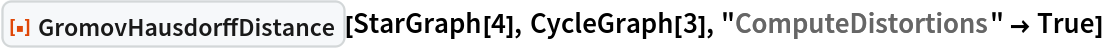 ResourceFunction["GromovHausdorffDistance"][StarGraph[4], CycleGraph[3], "ComputeDistortions" -> True]