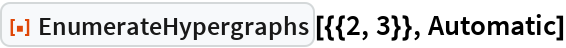 EnumerateHypergraphs | Wolfram Function Repository