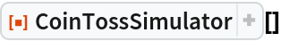 ResourceFunction[
ResourceObject[
Association[
   "Name" -> "CoinTossSimulator", "ShortName" -> "CoinTossSimulator", "UUID" -> "b0623afa-5770-4052-911b-3b7e673f3785", "ResourceType" -> "Function", "Version" -> "1.0.0", "Description" -> "Dynamically simulate tossing a coin", "RepositoryLocation" -> URL[
     "https://www.wolframcloud.com/objects/resourcesystem/api/1.0"], "SymbolName" -> "FunctionRepository`$\
8bc106e9f84146af850469649707c11f`CoinTossSimulator", "FunctionLocation" -> CloudObject[
     "https://www.wolframcloud.com/obj/ad920446-e120-4915-8d3e-\
39db72fb32b1"]], ResourceSystemBase -> Automatic]][]