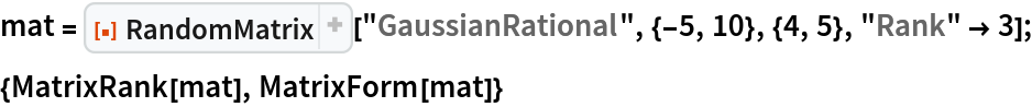 mat = ResourceFunction["RandomMatrix"][
   "GaussianRational", {-5, 10}, {4, 5}, "Rank" -> 3];
{MatrixRank[mat], MatrixForm[mat]}