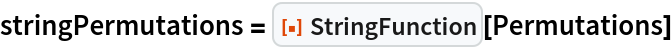 stringPermutations = ResourceFunction["StringFunction"][Permutations]