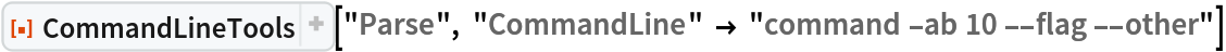 ResourceFunction["CommandLineTools"]["Parse", "CommandLine" -> "command -ab 10 --flag --other"]