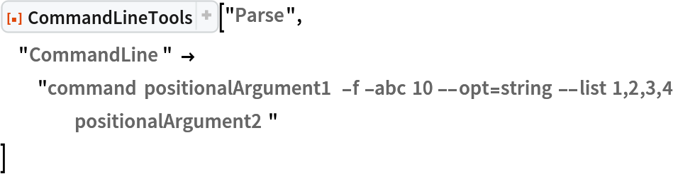 ResourceFunction["CommandLineTools"]["Parse", "CommandLine" -> "command positionalArgument1 -f -abc 10 --opt=string --list 1,2,3,4 positionalArgument2"
 ]