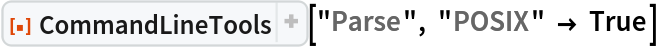 ResourceFunction[
 "CommandLineTools", ResourceSystemBase -> "https://www.wolframcloud.com/obj/resourcesystem/api/1.0"]["Parse", "POSIX" -> True]