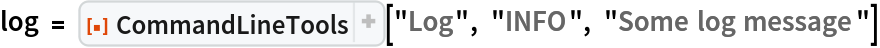 log = ResourceFunction[
  "CommandLineTools", ResourceSystemBase -> "https://www.wolframcloud.com/obj/resourcesystem/api/1.0"]["Log", "INFO", "Some log message"]