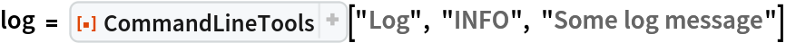 log = ResourceFunction["CommandLineTools"]["Log", "INFO", "Some log message"]