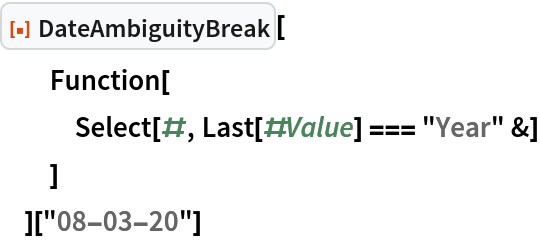 ResourceFunction["DateAmbiguityBreak"][
  Function[
   Select[#, Last[#Value] === "Year" &]
   ]
  ]["08-03-20"]