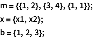 m = {{1, 2}, {3, 4}, {1, 1}};
x = {x1, x2};
b = {1, 2, 3};