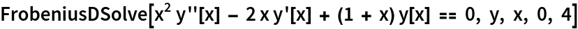 FrobeniusDSolve[
 x^2 y''[x] - 2 x y'[x] + (1 + x) y[x] == 0, y, x, 0, 4]
