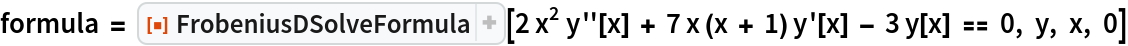 formula = ResourceFunction["FrobeniusDSolveFormula"][
  2 x^2 y''[x] + 7 x (x + 1) y'[x] - 3 y[x] == 0, y, x, 0]