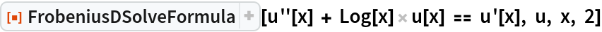 ResourceFunction["FrobeniusDSolveFormula"][
 u''[x] + Log[x] u[x] == u'[x], u, x, 2]