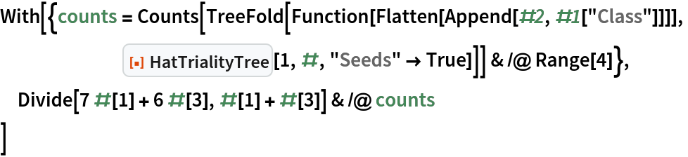 With[{counts = Counts[TreeFold[Function[Flatten[Append[#2, #1["Class"]]]],
       ResourceFunction["HatTrialityTree"][1, #, "Seeds" -> True]]] & /@ Range[4]},
 Divide[7 #[1] + 6 #[3], #[1] + #[3]] & /@ counts
 ]