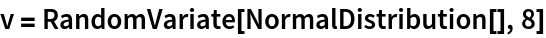 v = RandomVariate[NormalDistribution[], 8]