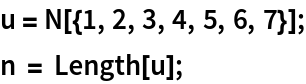 u = N[{1, 2, 3, 4, 5, 6, 7}];
n = Length[u];