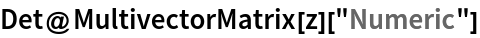 Det@MultivectorMatrix[z]["Numeric"]