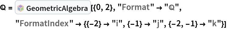 \[DoubleStruckCapitalQ] = InterpretationBox[FrameBox[TagBox[TooltipBox[PaneBox[GridBox[List[List[GraphicsBox[List[Thickness[0.0025`], List[FaceForm[List[RGBColor[0.9607843137254902`, 0.5058823529411764`, 0.19607843137254902`], Opacity[1.`]]], FilledCurveBox[List[List[List[0, 2, 0], List[0, 1, 0], List[0, 1, 0], List[0, 1, 0], List[0, 1, 0]], List[List[0, 2, 0], List[0, 1, 0], List[0, 1, 0], List[0, 1, 0], List[0, 1, 0]], List[List[0, 2, 0], List[0, 1, 0], List[0, 1, 0], List[0, 1, 0], List[0, 1, 0], List[0, 1, 0]], List[List[0, 2, 0], List[1, 3, 3], List[0, 1, 0], List[1, 3, 3], List[0, 1, 0], List[1, 3, 3], List[0, 1, 0], List[1, 3, 3], List[1, 3, 3], List[0, 1, 0], List[1, 3, 3], List[0, 1, 0], List[1, 3, 3]]], List[List[List[205.`, 22.863691329956055`], List[205.`, 212.31669425964355`], List[246.01799774169922`, 235.99870109558105`], List[369.0710144042969`, 307.0436840057373`], List[369.0710144042969`, 117.59068870544434`], List[205.`, 22.863691329956055`]], List[List[30.928985595703125`, 307.0436840057373`], List[153.98200225830078`, 235.99870109558105`], List[195.`, 212.31669425964355`], List[195.`, 22.863691329956055`], List[30.928985595703125`, 117.59068870544434`], List[30.928985595703125`, 307.0436840057373`]], List[List[200.`, 410.42970085144043`], List[364.0710144042969`, 315.7036876678467`], List[241.01799774169922`, 244.65868949890137`], List[200.`, 220.97669792175293`], List[158.98200225830078`, 244.65868949890137`], List[35.928985595703125`, 315.7036876678467`], List[200.`, 410.42970085144043`]], List[List[376.5710144042969`, 320.03370475769043`], List[202.5`, 420.53370475769043`], List[200.95300006866455`, 421.42667961120605`], List[199.04699993133545`, 421.42667961120605`], List[197.5`, 420.53370475769043`], List[23.428985595703125`, 320.03370475769043`], List[21.882003784179688`, 319.1406993865967`], List[20.928985595703125`, 317.4896984100342`], List[20.928985595703125`, 315.7036876678467`], List[20.928985595703125`, 114.70369529724121`], List[20.928985595703125`, 112.91769218444824`], List[21.882003784179688`, 111.26669120788574`], List[23.428985595703125`, 110.37369346618652`], List[197.5`, 9.87369155883789`], List[198.27300024032593`, 9.426692008972168`], List[199.13700008392334`, 9.203690528869629`], List[200.`, 9.203690528869629`], List[200.86299991607666`, 9.203690528869629`], List[201.72699999809265`, 9.426692008972168`], List[202.5`, 9.87369155883789`], List[376.5710144042969`, 110.37369346618652`], List[378.1179962158203`, 111.26669120788574`], List[379.0710144042969`, 112.91769218444824`], List[379.0710144042969`, 114.70369529724121`], List[379.0710144042969`, 315.7036876678467`], List[379.0710144042969`, 317.4896984100342`], List[378.1179962158203`, 319.1406993865967`], List[376.5710144042969`, 320.03370475769043`]]]]], List[FaceForm[List[RGBColor[0.5529411764705883`, 0.6745098039215687`, 0.8117647058823529`], Opacity[1.`]]], FilledCurveBox[List[List[List[0, 2, 0], List[0, 1, 0], List[0, 1, 0], List[0, 1, 0]]], List[List[List[44.92900085449219`, 282.59088134765625`], List[181.00001525878906`, 204.0298843383789`], List[181.00001525878906`, 46.90887451171875`], List[44.92900085449219`, 125.46986389160156`], List[44.92900085449219`, 282.59088134765625`]]]]], List[FaceForm[List[RGBColor[0.6627450980392157`, 0.803921568627451`, 0.5686274509803921`], Opacity[1.`]]], FilledCurveBox[List[List[List[0, 2, 0], List[0, 1, 0], List[0, 1, 0], List[0, 1, 0]]], List[List[List[355.0710144042969`, 282.59088134765625`], List[355.0710144042969`, 125.46986389160156`], List[219.`, 46.90887451171875`], List[219.`, 204.0298843383789`], List[355.0710144042969`, 282.59088134765625`]]]]], List[FaceForm[List[RGBColor[0.6901960784313725`, 0.5882352941176471`, 0.8117647058823529`], Opacity[1.`]]], FilledCurveBox[List[List[List[0, 2, 0], List[0, 1, 0], List[0, 1, 0], List[0, 1, 0]]], List[List[List[200.`, 394.0606994628906`], List[336.0710144042969`, 315.4997024536133`], List[200.`, 236.93968200683594`], List[63.928985595703125`, 315.4997024536133`], List[200.`, 394.0606994628906`]]]]]], List[Rule[BaselinePosition, Scaled[0.15`]], Rule[ImageSize, 10], Rule[ImageSize, 15]]], StyleBox[RowBox[List["GeometricAlgebra", " "]], Rule[ShowAutoStyles, False], Rule[ShowStringCharacters, False], Rule[FontSize, Times[0.9`, Inherited]], Rule[FontColor, GrayLevel[0.1`]]]]], Rule[GridBoxSpacings, List[Rule["Columns", List[List[0.25`]]]]]], Rule[Alignment, List[Left, Baseline]], Rule[BaselinePosition, Baseline], Rule[FrameMargins, List[List[3, 0], List[0, 0]]], Rule[BaseStyle, List[Rule[LineSpacing, List[0, 0]], Rule[LineBreakWithin, False]]]], RowBox[List["PacletSymbol", "[", RowBox[List["\"Wolfram/GeometricAlgebra\"", ",", "\"Wolfram`GeometricAlgebra`GeometricAlgebra\""]], "]"]], Rule[TooltipStyle, List[Rule[ShowAutoStyles, True], Rule[ShowStringCharacters, True]]]], Function[Annotation[Slot[1], Style[Defer[PacletSymbol["Wolfram/GeometricAlgebra", "Wolfram`GeometricAlgebra`GeometricAlgebra"]], Rule[ShowStringCharacters, True]], "Tooltip"]]], Rule[Background, RGBColor[0.968`, 0.976`, 0.984`]], Rule[BaselinePosition, Baseline], Rule[DefaultBaseStyle, List[]], Rule[FrameMargins, List[List[0, 0], List[1, 1]]], Rule[FrameStyle, RGBColor[0.831`, 0.847`, 0.85`]], Rule[RoundingRadius, 4]], PacletSymbol["Wolfram/GeometricAlgebra", "Wolfram`GeometricAlgebra`GeometricAlgebra"], Rule[Selectable, False], Rule[SelectWithContents, True], Rule[BoxID, "PacletSymbolBox"]][{0,
    2}, "Format" -> "\[DoubleStruckCapitalQ]", "FormatIndex" -> {{-2} -> "i", {-1} -> "j", {-2, -1} -> "k"}]