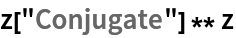 z["Conjugate"] ** z