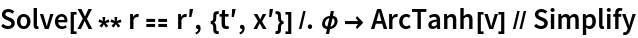 Solve[X ** r == rʹ, {tʹ, xʹ}] /. \[Phi] -> ArcTanh[v] // Simplify