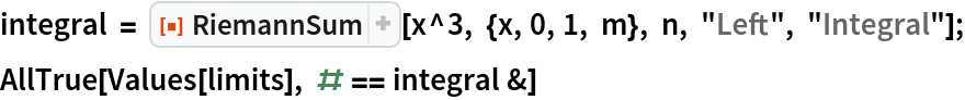 integral = ResourceFunction["RiemannSum"][x^3, {x, 0, 1, m}, n, "Left", "Integral"];
AllTrue[Values[limits], # == integral &]