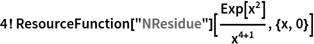 4! ResourceFunction["NResidue"][Exp[x^2]/x^(4 + 1), {x, 0}]